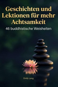 Geschichten und Lektionen für mehr Achtsamkeit - Lang, Emily Geschichten und Lektionen für mehr Achtsamkeit - Lang, Emily