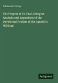 The Prayers of St. Paul. Being an Analysis and Exposition of the Devotional Portion of the Apostle's Writings