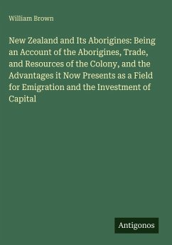 Cover New Zealand and Its Aborigines: Being an Account of the Aborigines, Trade, and Resources of the Colony, and the Advantages it Now Presents as a Field for Emigration and the Investment of Capital
