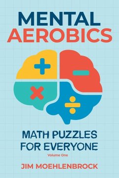 Mental Aerobics -- Math Puzzles for Everyone - Moehlenbrock, Jim Mental Aerobics -- Math Puzzles for Everyone - Moehlenbrock, Jim