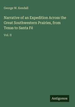 Narrative of an Expedition Across the Great Southwestern Prairies, from Texas to Santa Fé - Kendall, George W.