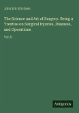 The Science and Art of Surgery. Being a Treatise on Surgical Injuries, Diseases, and Operations The Science and Art of Surgery. Being a Treatise on Surgical Injuries, Diseases, and Operations