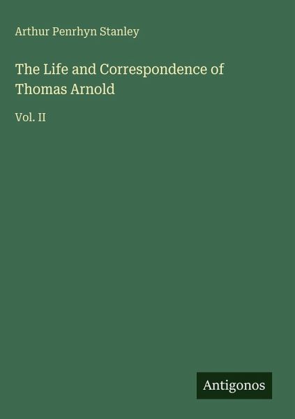 The Life and Correspondence of Thomas Arnold The Life and Correspondence of Thomas Arnold