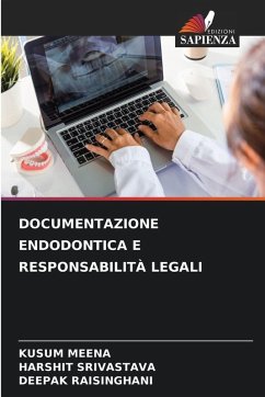 DOCUMENTAZIONE ENDODONTICA E RESPONSABILITÀ LEGALI - MEENA, KUSUM;Srivastava, Harshit;RAISINGHANI, DEEPAK