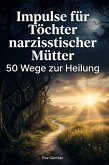 Impulse für Töchter narzisstischer Mütter