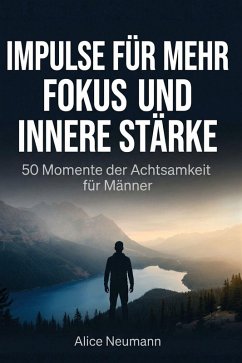 Impulse für mehr Fokus und innere Stärke - Neumann, Alice