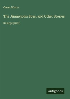 The Jimmyjohn Boss, and Other Stories - Wister, Owen