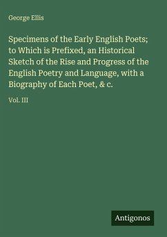 Cover Specimens of the Early English Poets; to Which is Prefixed, an Historical Sketch of the Rise and Progress of the English Poetry and Language, with a Biography of Each Poet, & c.