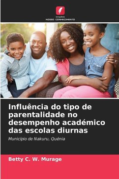 Influência do tipo de parentalidade no desempenho académico das escolas diurnas - Murage, Betty C. W. Influência do tipo de parentalidade no desempenho académico das escolas diurnas - Murage, Betty C. W.