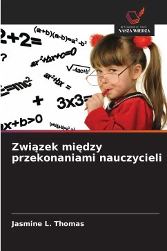 Cover Zwi¿zek mi¿dzy przekonaniami nauczycieli