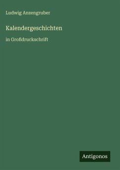 Kalendergeschichten - Anzengruber, Ludwig