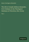 The Life of Joseph Addison Alexander, D.D. Professor in the Theological Seminary at Princeton, New Jersey The Life of Joseph Addison Alexander, D.D. Professor in the Theological Seminary at Princeton, New Jersey