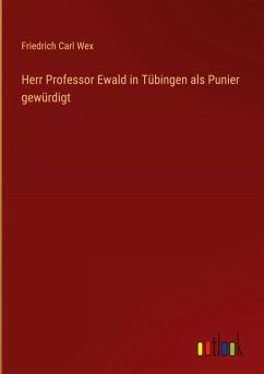 Herr Professor Ewald in Tübingen als Punier gewürdigt Herr Professor Ewald in Tübingen als Punier gewürdigt
