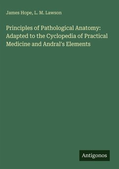 Cover Principles of Pathological Anatomy: Adapted to the Cyclopedia of Practical Medicine and Andral's Elements