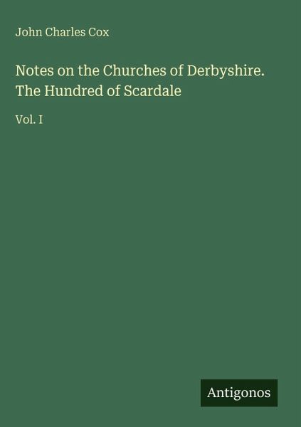 Notes on the Churches of Derbyshire. The Hundred of Scardale