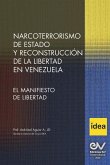 NARCOTERRORIMO DE ESTADO Y RECONSTRUCCION DE LA LIBERTAD EN VENEZUELA. Manifiesto de Libertad