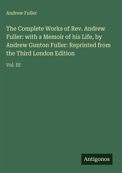 Cover The Complete Works of Rev. Andrew Fuller: with a Memoir of his Life, by Andrew Gunton Fuller: Reprinted from the Third London Edition