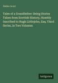 Tales of a Grandfather: Being Stories Taken from Scottish History, Humbly Inscribed to Hugh Littlejohn, Esq. Third Series, in Two Volumes Tales of a Grandfather: Being Stories Taken from Scottish History, Humbly Inscribed to Hugh Littlejohn, Esq. Third Series, in Two Volumes