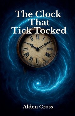 The Clock That Tick Tocked - Cross, Alden The Clock That Tick Tocked - Cross, Alden