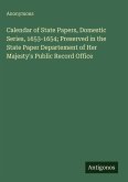 Calendar of State Papers, Domestic Series, 1653-1654; Preserved in the State Paper Departement of Her Majesty's Public Record Office Calendar of State Papers, Domestic Series, 1653-1654; Preserved in the State Paper Departement of Her Majesty's Public Record Office
