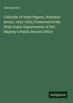 Cover Calendar of State Papers, Domestic Series, 1653-1654; Preserved in the State Paper Departement of Her Majesty's Public Record Office