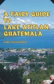 A Fairy Guide to Lake Atitlan, Guatemala