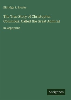 Cover The True Story of Christopher Columbus, Called the Great Admiral
