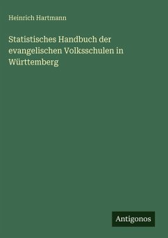 Statistisches Handbuch der evangelischen Volksschulen in Württemberg - Hartmann, Heinrich Statistisches Handbuch der evangelischen Volksschulen in Württemberg - Hartmann, Heinrich