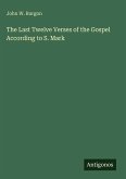 The Last Twelve Verses of the Gospel According to S. Mark