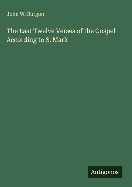 The Last Twelve Verses of the Gospel According to S. Mark The Last Twelve Verses of the Gospel According to S. Mark