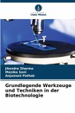 Grundlegende Werkzeuge und Techniken in der Biotechnologie Grundlegende Werkzeuge und Techniken in der Biotechnologie