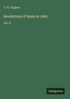 Revelations of Spain in 1845 - Hughes, T. M.