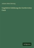 Ungelehrte Erklärung des Goethe'schen Faust