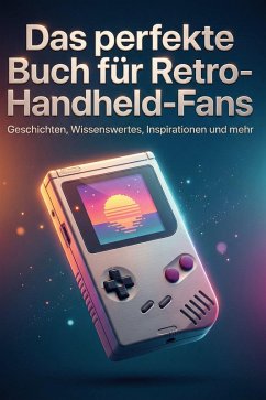 Das perfekte Buch für Retro-Handheld-Fans - Kaiser, Lucy Das perfekte Buch für Retro-Handheld-Fans - Kaiser, Lucy