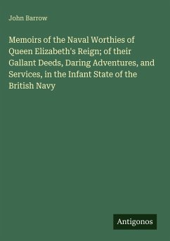 Cover Memoirs of the Naval Worthies of Queen Elizabeth's Reign; of their Gallant Deeds, Daring Adventures, and Services, in the Infant State of the British Navy