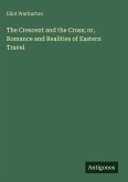 The Crescent and the Cross; or, Romance and Realities of Eastern Travel