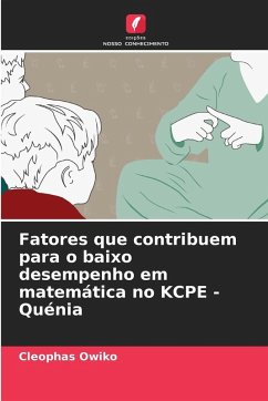Fatores que contribuem para o baixo desempenho em matemática no KCPE - Quénia - Owiko, Cleophas Fatores que contribuem para o baixo desempenho em matemática no KCPE - Quénia - Owiko, Cleophas