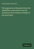 The Arguments of Romanists from the Infallibility of the Church and the Testimony of the Fathers in Behalf of the Apocrypha