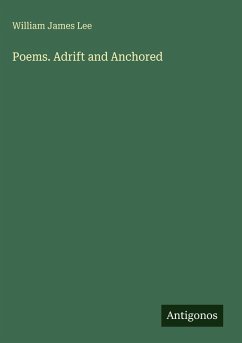 Poems. Adrift and Anchored - Lee, William James
