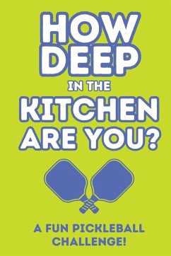 How Deep In The Kitchen Are You? A Fun Pickleball Challenge - Larkinroad; Larkin, Erin; Larkin, Kathleen How Deep In The Kitchen Are You? A Fun Pickleball Challenge - Larkinroad; Larkin, Erin; Larkin, Kathleen