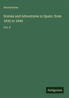 Scenes and Adventures in Spain: from 1835 to 1840 - Anonymous
