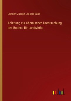Anleitung zur Chemischen Untersuchung des Bodens für Landwirthe - Babo, Lambert Joseph Leopold