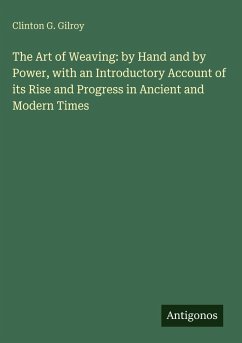 Cover The Art of Weaving: by Hand and by Power, with an Introductory Account of its Rise and Progress in Ancient and Modern Times