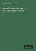 The Cock and Anchor: Being a Chronicle of Old Dublin City
