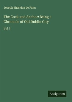 Cover The Cock and Anchor: Being a Chronicle of Old Dublin City