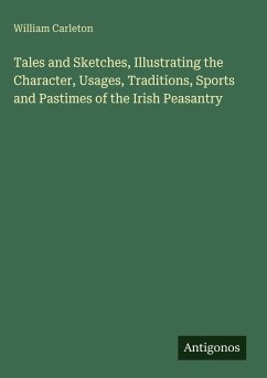 Cover Tales and Sketches, Illustrating the Character, Usages, Traditions, Sports and Pastimes of the Irish Peasantry