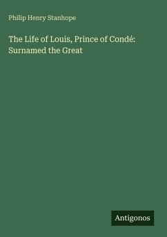 Cover The Life of Louis, Prince of Condé: Surnamed the Great