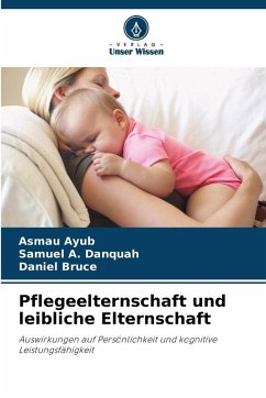 Pflegeelternschaft und leibliche Elternschaft - Ayub, Asmau;Danquah, Samuel A.;Bruce, Daniel Pflegeelternschaft und leibliche Elternschaft - Ayub, Asmau;Danquah, Samuel A.;Bruce, Daniel