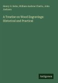A Treatise on Wood Engravings: Historical and Practical