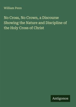 Cover No Cross, No Crown, a Discourse Showing the Nature and Discipline of the Holy Cross of Christ